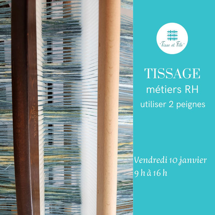 Cours : TISSAGE SUR MÉTIERS RH - intermédiaire - Tisser avec 2 peignes - vendredi 10 janvier 2025