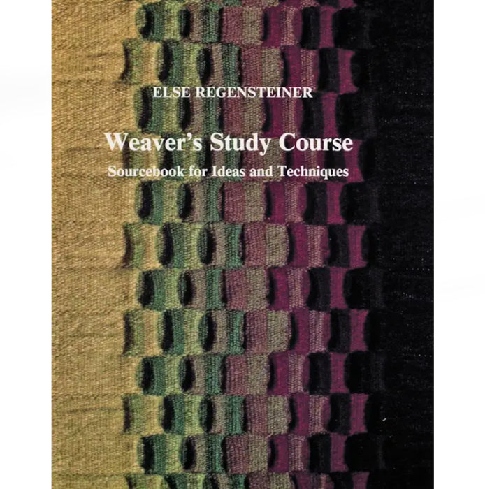 Livre: Weaver’s Study Course: Sourcebook for Ideas and Techniques - Else Regensteiner