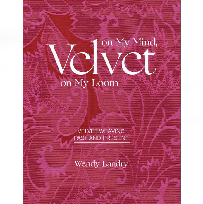 Livre: Velvet On My Mind, Velvet On My Loom - Wendy Landry